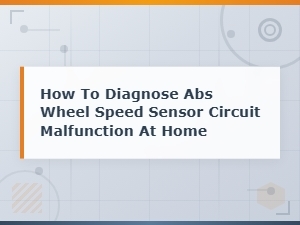 Diagnosing an Abs Wheel Speed Sensor Circuit at Home