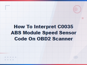 How to Interpret C0035 Abs Module Speed Sensor Code on Obd2 Scanner