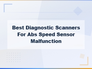 Best Diagnostic Scanners for Abs Speed Sensor Malfunction Detection