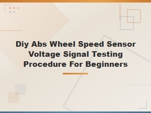 Diy Abs Wheel Speed Sensor Voltage Signal Testing Guide for Beginners