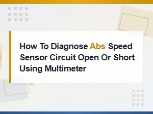 How to Diagnose Abs Speed Sensor Circuit Open or Short with a Multimeter